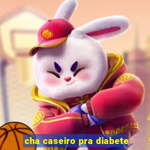 cha caseiro pra diabete